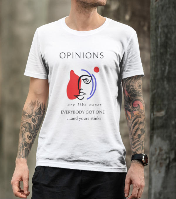 OPINIONS Are Like Noses Everybody Got One And Yours Stinks Face T-Shirt