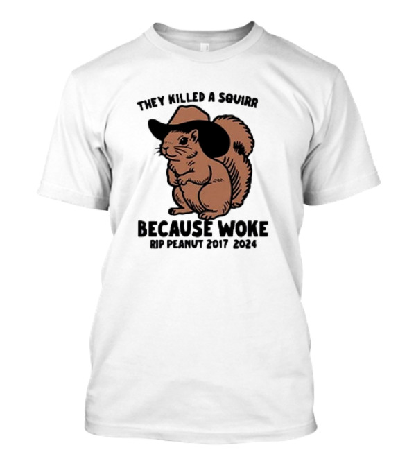 They Killed A Squirrel Because Woke RIP Peanut 2017-2024 Cowboy Hat Squirrel T-Shirt