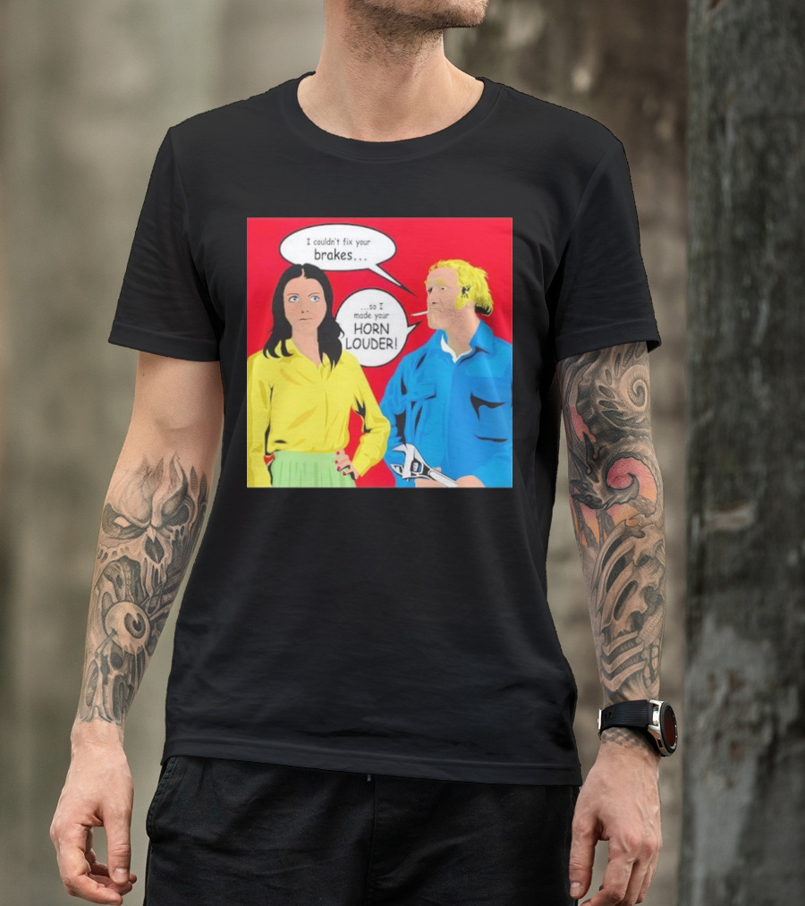 I Couldn't Fix Your Brakes Made Your Horn Louder Retro Pop T-Shirt