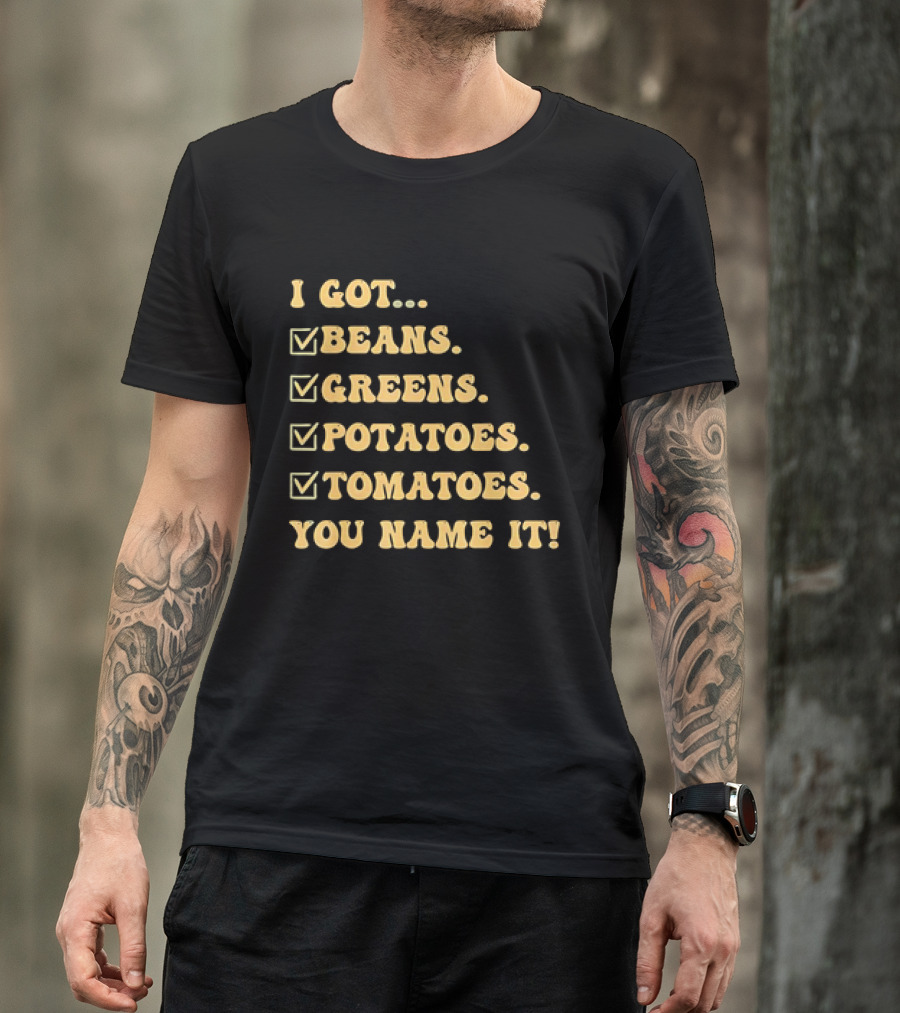 I Got Beans Greens Potatoes Tomatoes You Name It Checkboxes T-Shirt