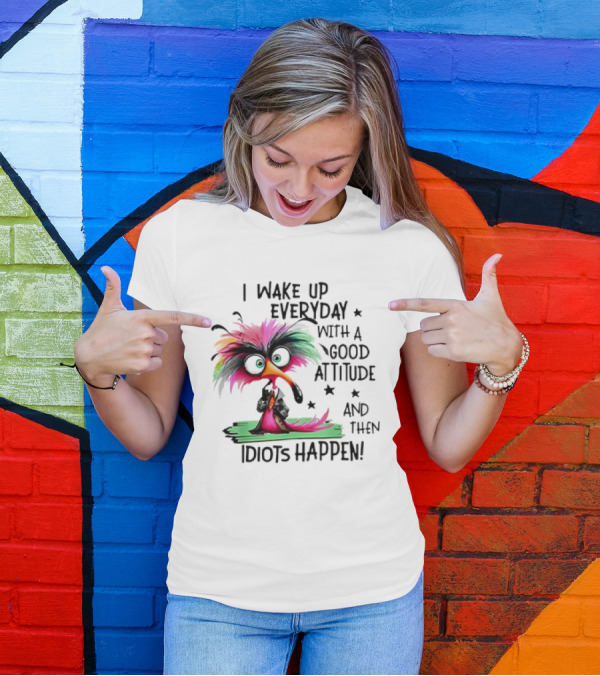 I Wake Up Everyday With A Good Attitude And Then Idiots Happen Colorful Angry Bird T-Shirt