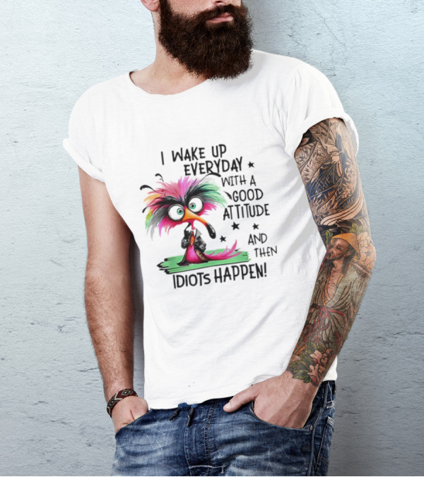 I Wake Up Everyday With A Good Attitude And Then Idiots Happen Colorful Angry Bird T-Shirt