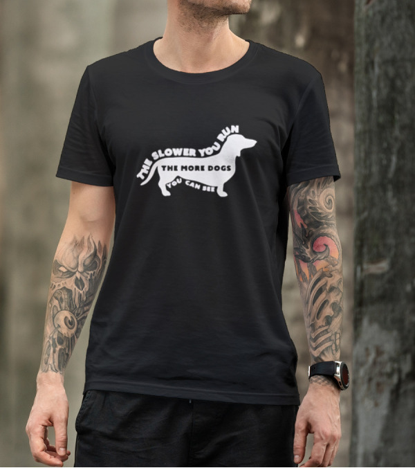 The Slower You Run The More Dogs You Can See Dachshund T-Shirt