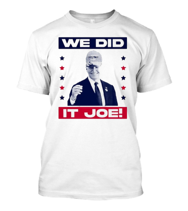 WE DID IT JOE TRUMP T-Shirt