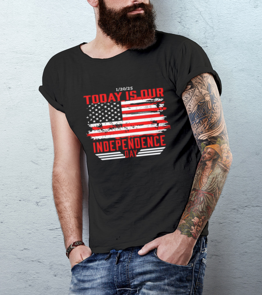 1/20/25 American Flag Today Is Our Independence Day T-Shirt