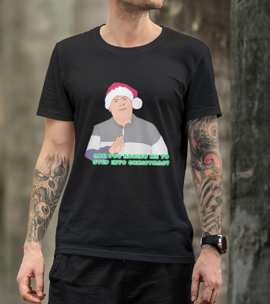 Neil Smithy Smith Are You Asking Me To Step Into Christmas Santa Hat T-Shirt