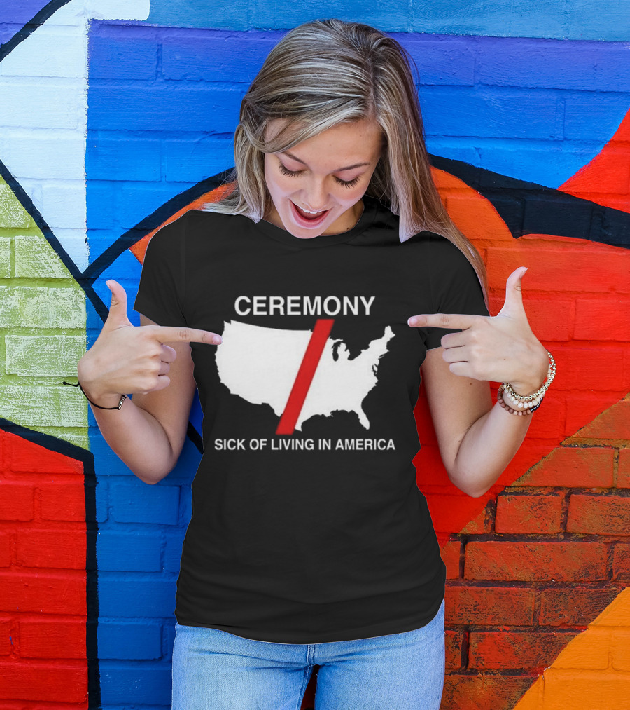 Ceremony Sick Of Living In America 2024 Map T-Shirt
