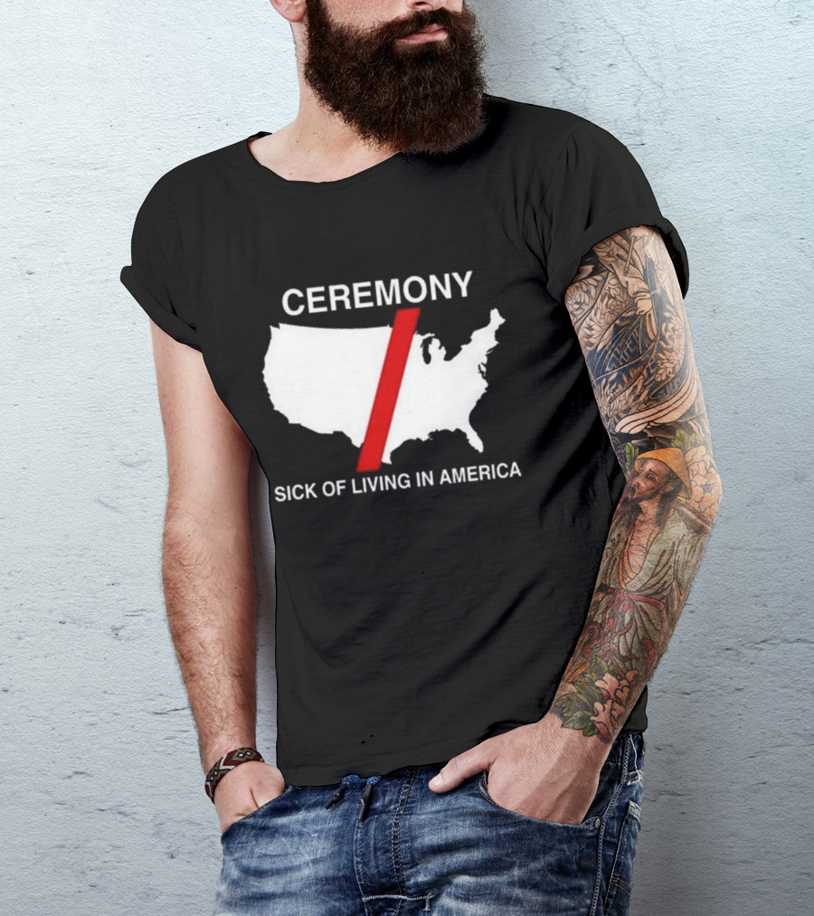 Ceremony Sick Of Living In America 2024 Map T-Shirt