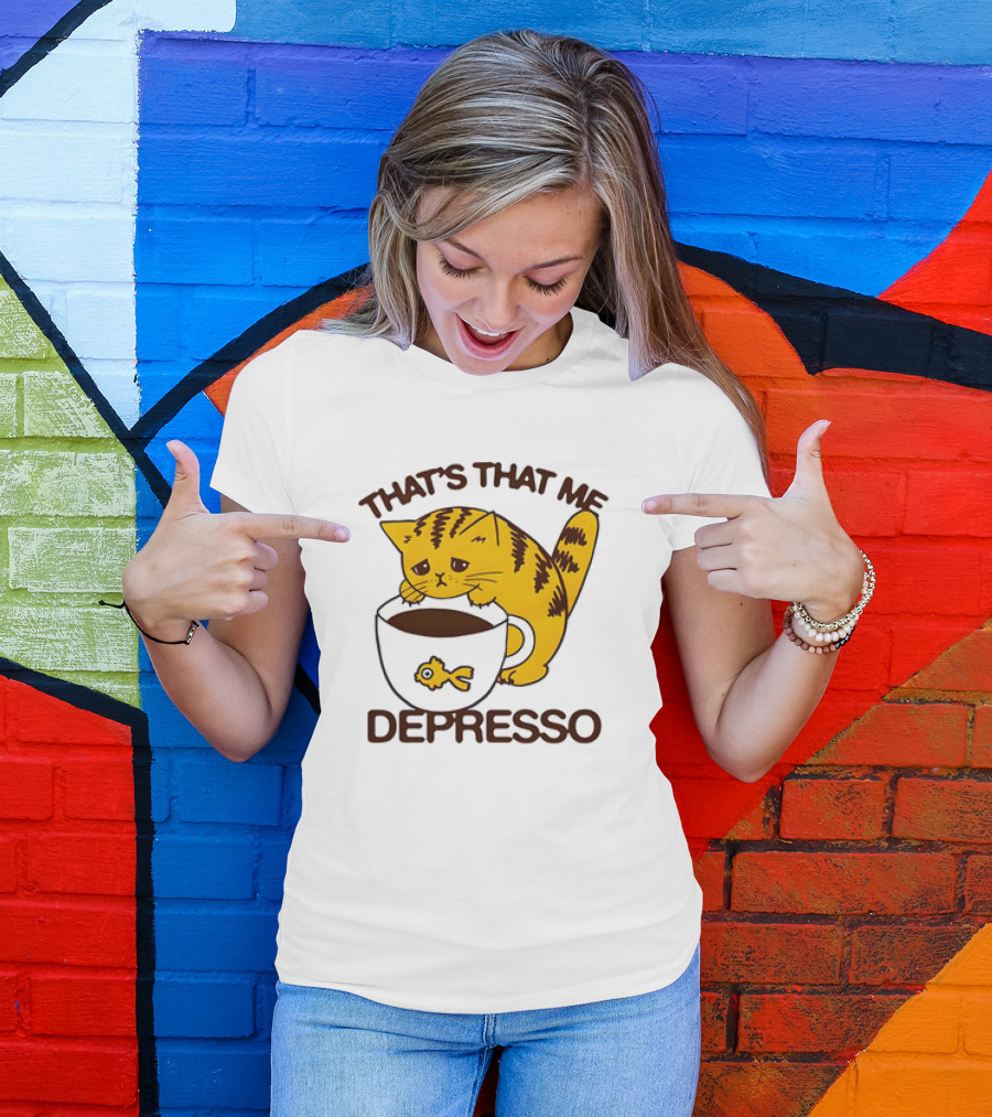 That's That Me Depresso Cat With Coffee And Fish Cup T-Shirt