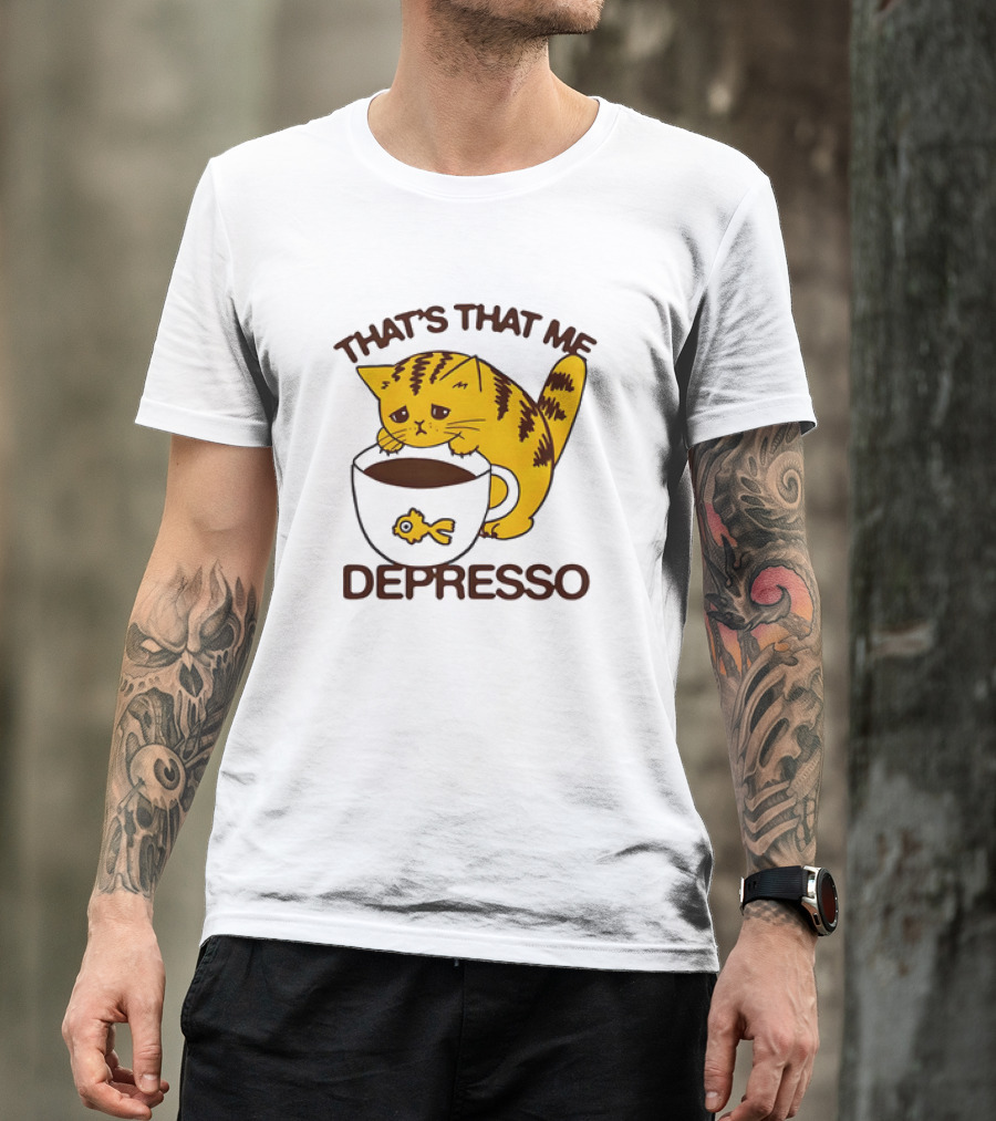 That's That Me Depresso Cat With Coffee And Fish Cup T-Shirt