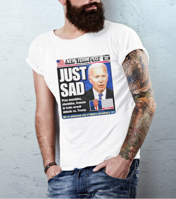 New York Post Just Sad Prez Mumbles Stumbles Freezes Train Wreck Debate Vs Trump Biden's Presidency T-Shirt