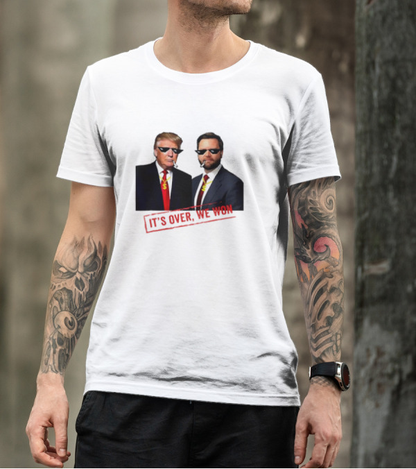 IT'S OVER, WE WON Trump Won 2024 President 47th Of White House Donald Trump Cool T-Shirt