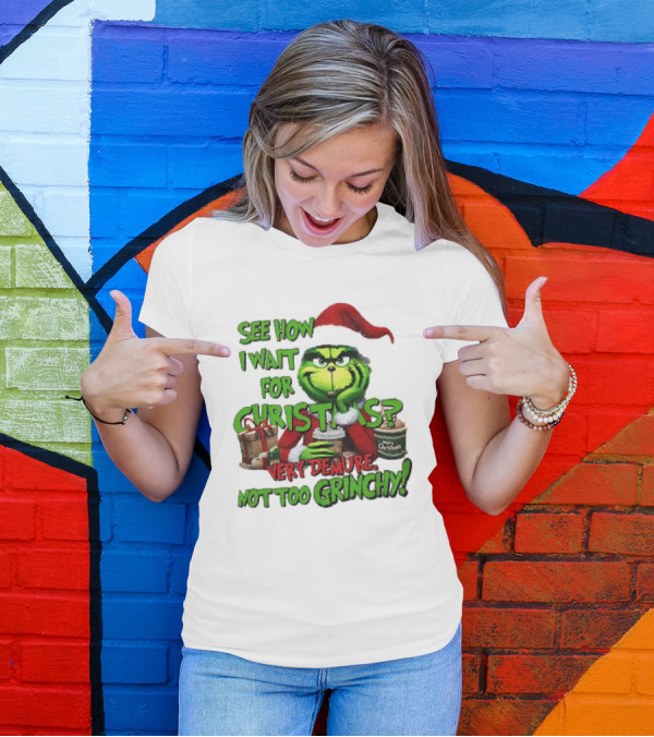 See How I Wait For Christmas Very Demure Not Too Grinchy With Santa Hat And Gifts T-Shirt