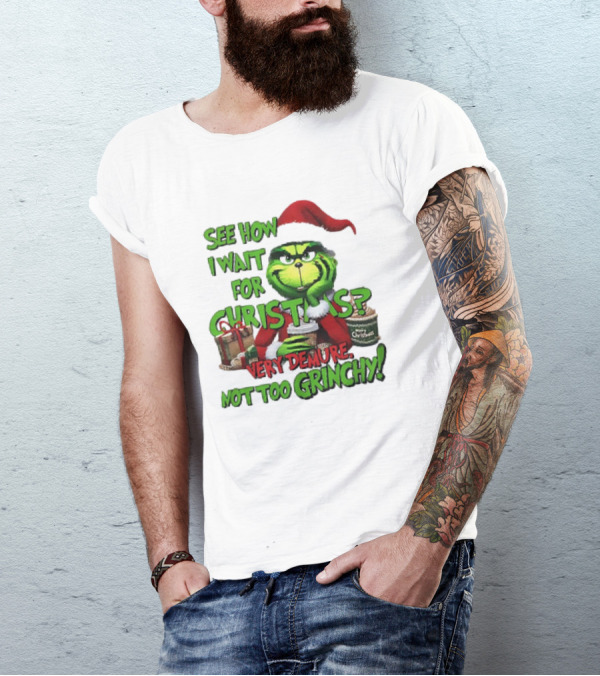 See How I Wait For Christmas Very Demure Not Too Grinchy With Santa Hat And Gifts T-Shirt