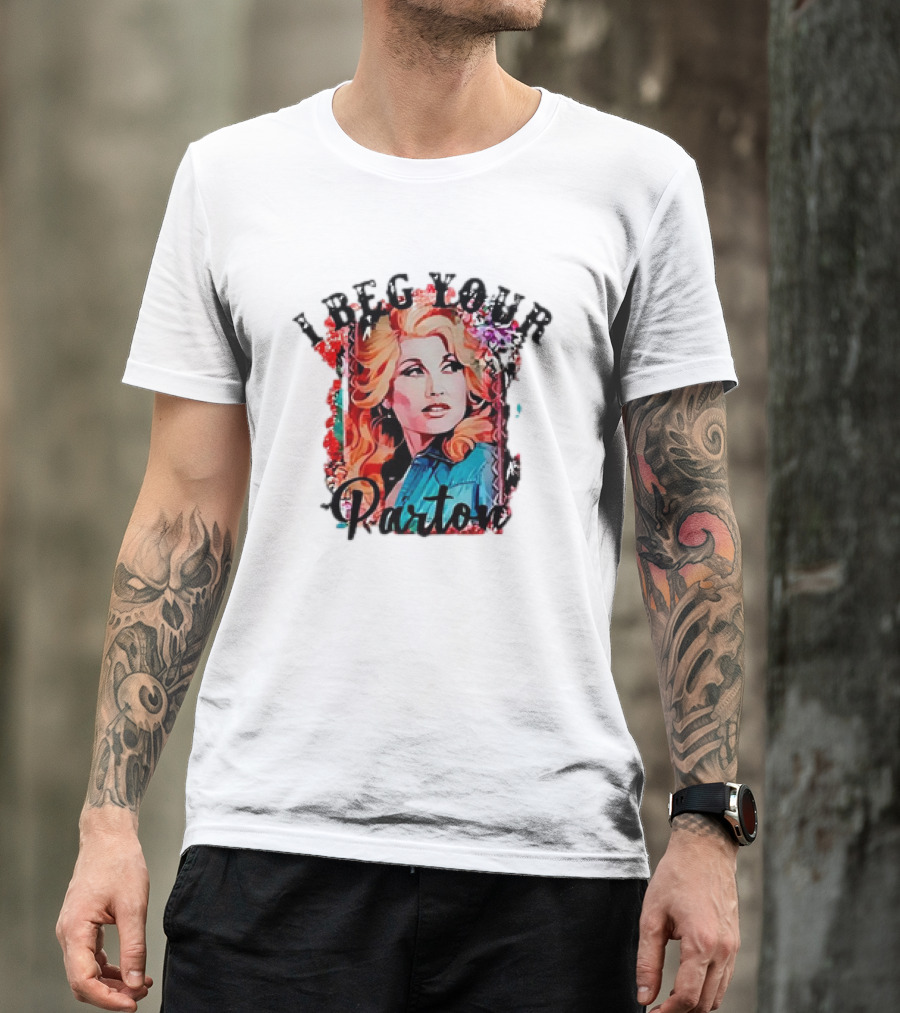 I Beg Your Dolly Parton T-Shirt