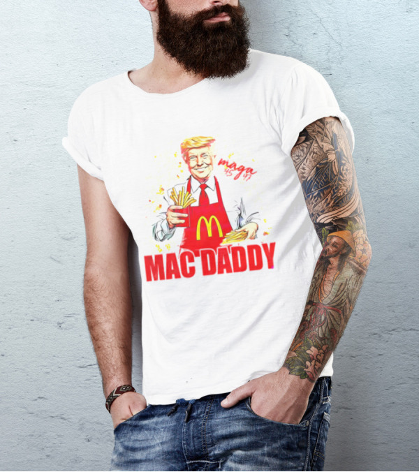 MAGA 45 47 Mac Daddy McDonald's President Donald Trump T-Shirt