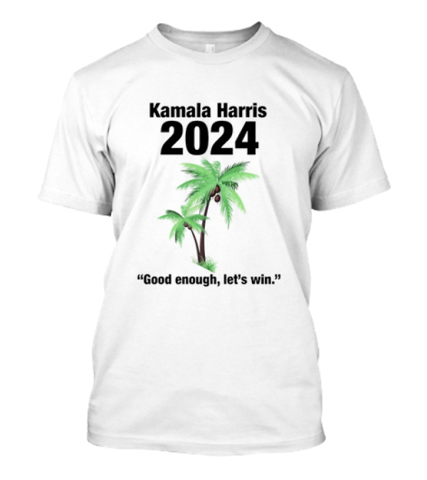 Kamala Harris 2024 Good Enough Let’s Win Palm Tree T-Shirt