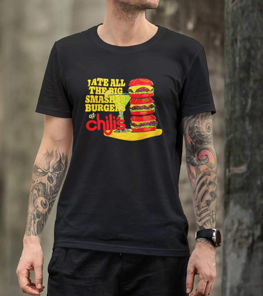 I Ate All The Big Smasher Burgers At Chili's T-Shirt
