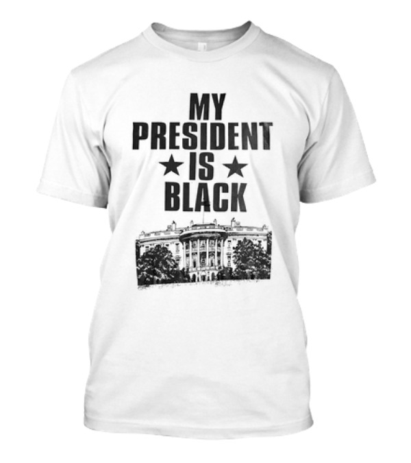 My President Is Black White House T-Shirt