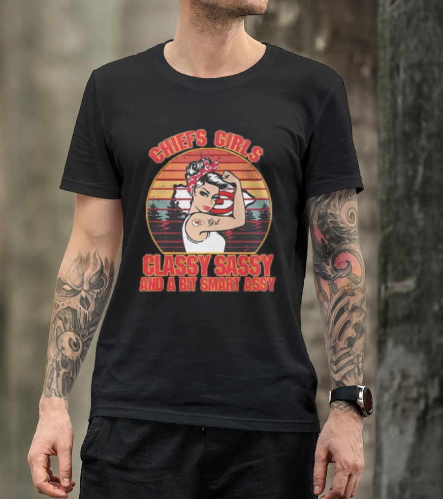 Chiefs Girls Classy Sassy And A Bit Smart Assy Vintage 2024 Kansas City Chiefs T-Shirt