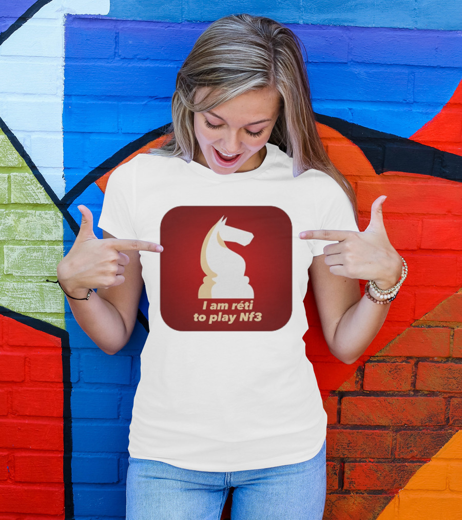 I Am Réti To Play Nf3 Chess Knight Strategy T-Shirt