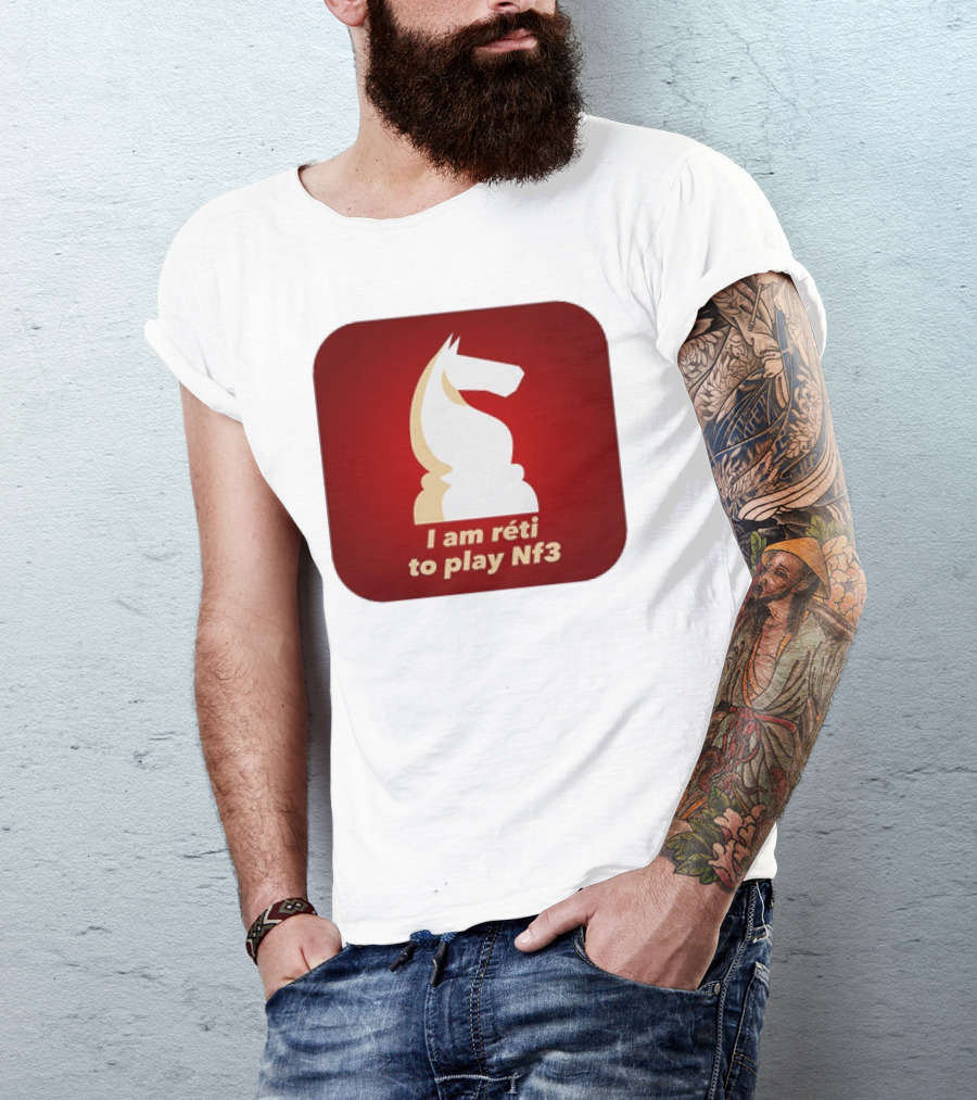 I Am Réti To Play Nf3 Chess Knight Strategy T-Shirt