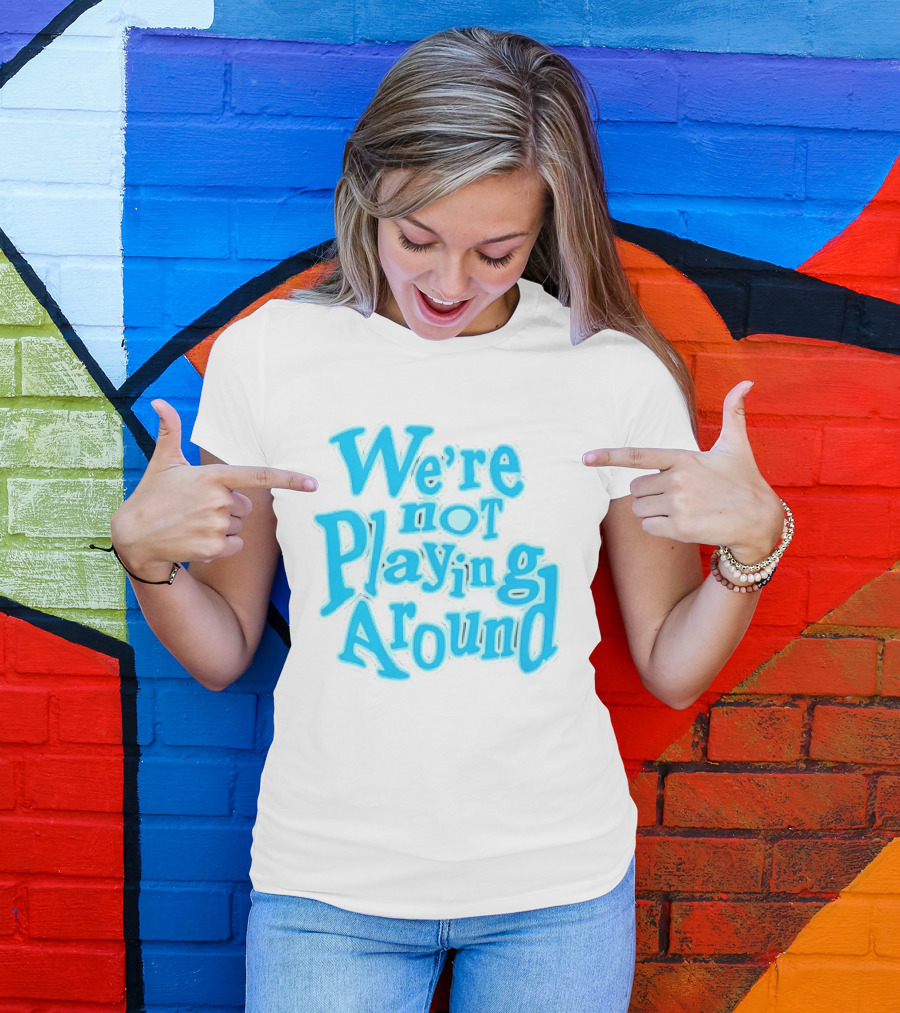 We're Not Playing Around Women Basketball T-Shirt