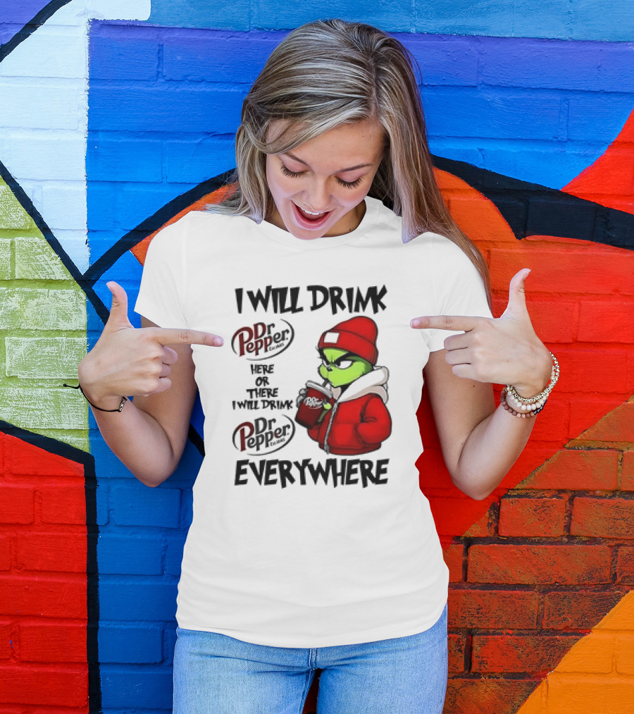 I Will Drink Dr Pepper Here Or There Grinch Character Everywhere T-Shirt