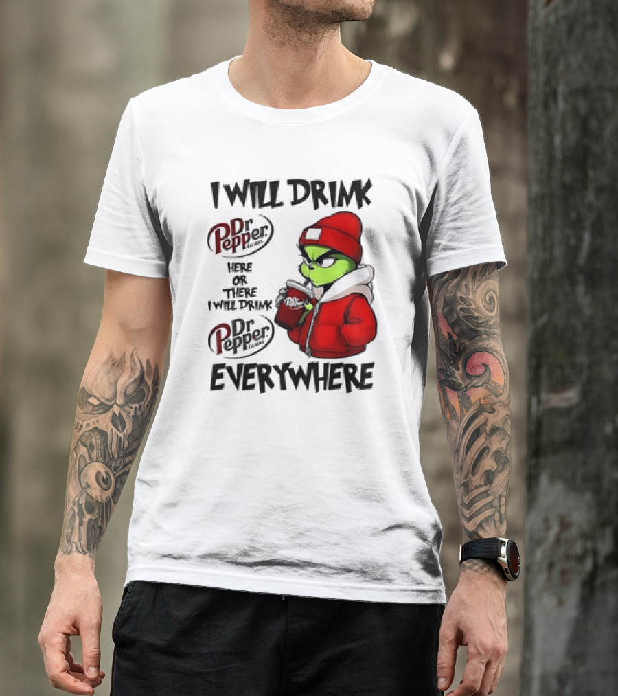 I Will Drink Dr Pepper Here Or There Grinch Character Everywhere T-Shirt
