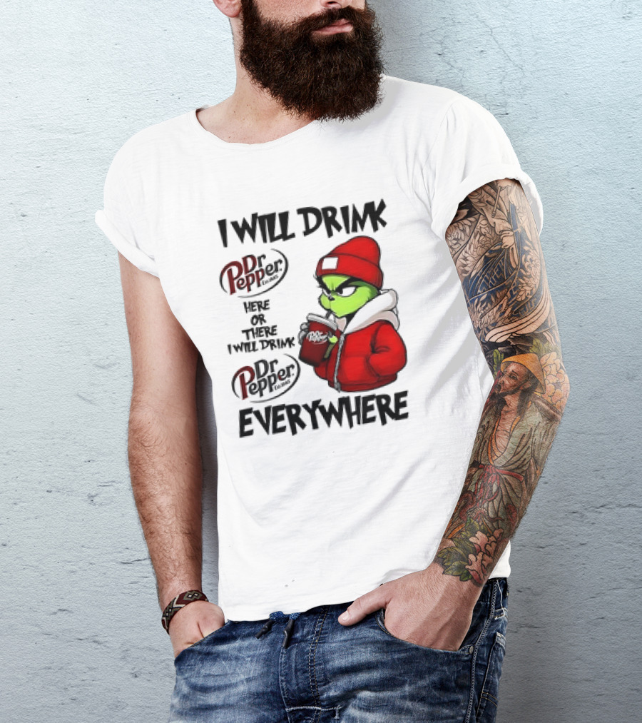 I Will Drink Dr Pepper Here Or There Grinch Character Everywhere T-Shirt