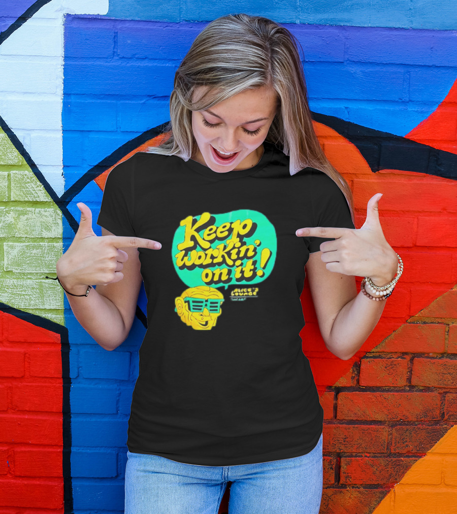 Alice’s Lounge Keep Workin’ On It Retro Sunglasses Pop T-Shirt