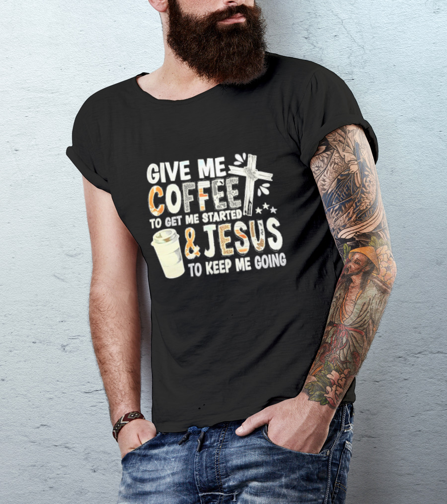Give Me Coffee And Jesus Cross For Energy And Faith T-Shirt