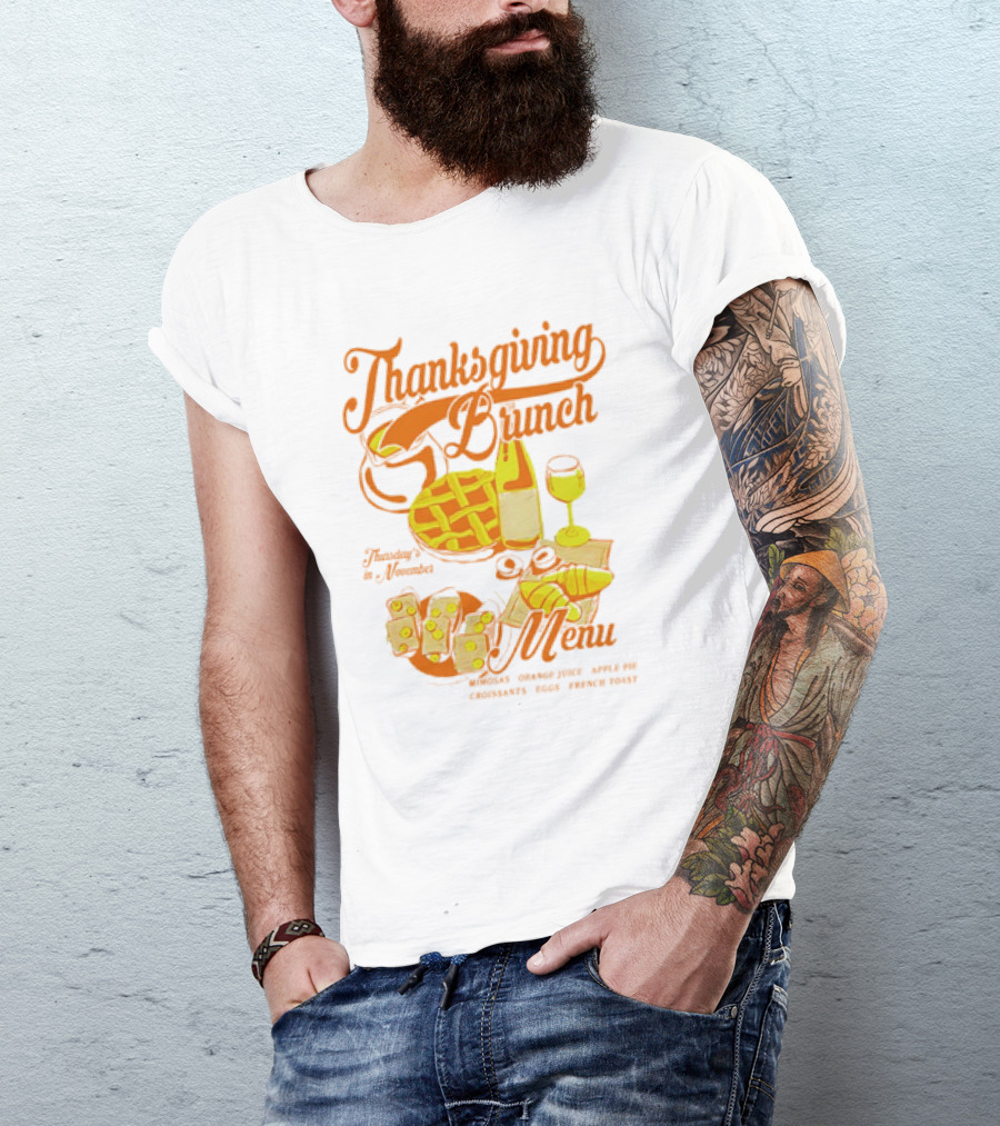Thanksgiving Brunch Menu Thursday In November Mimosas Orange Juice Apple Pie Croissants Eggs French Toast T-Shirt