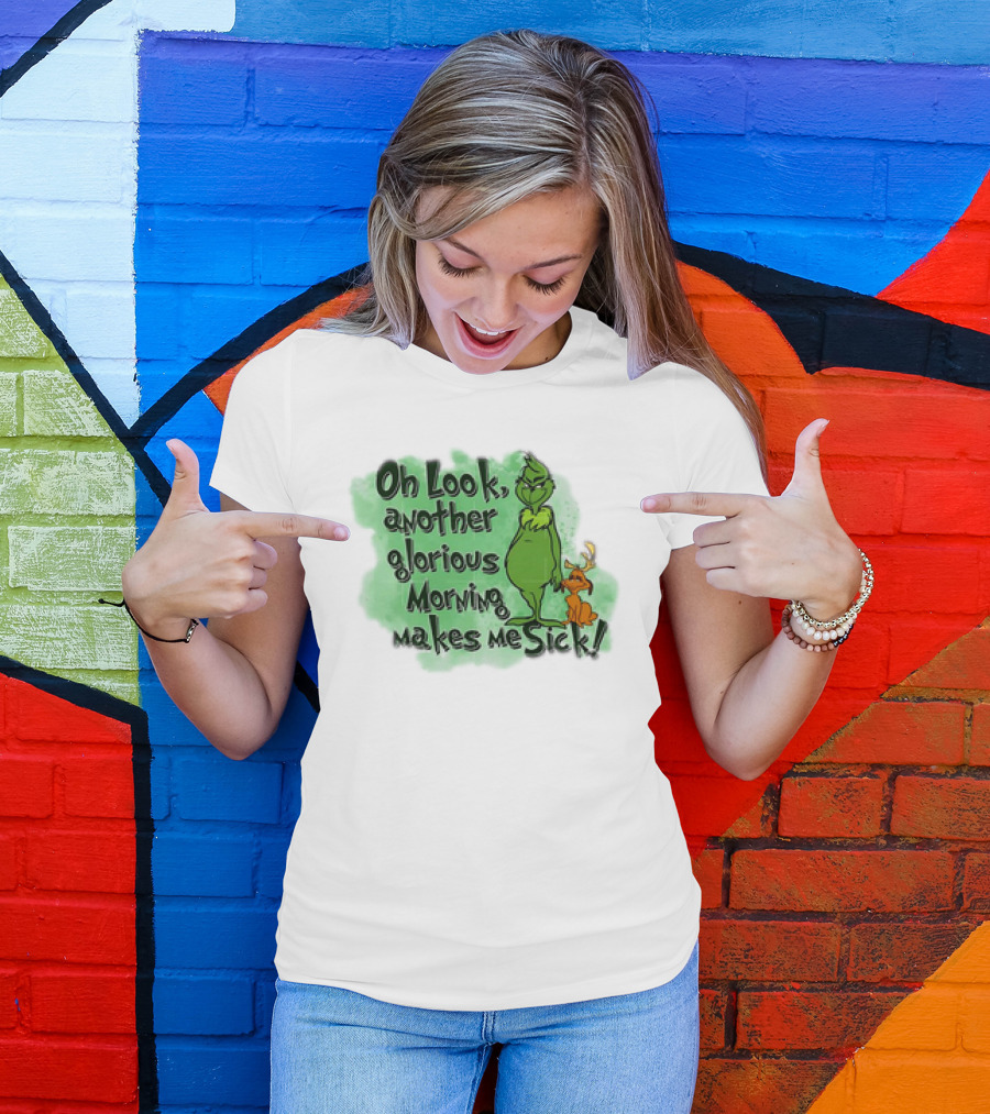 Grinch Oh Look Another Glorious Morning Makes Me Sick With Dog T-Shirt