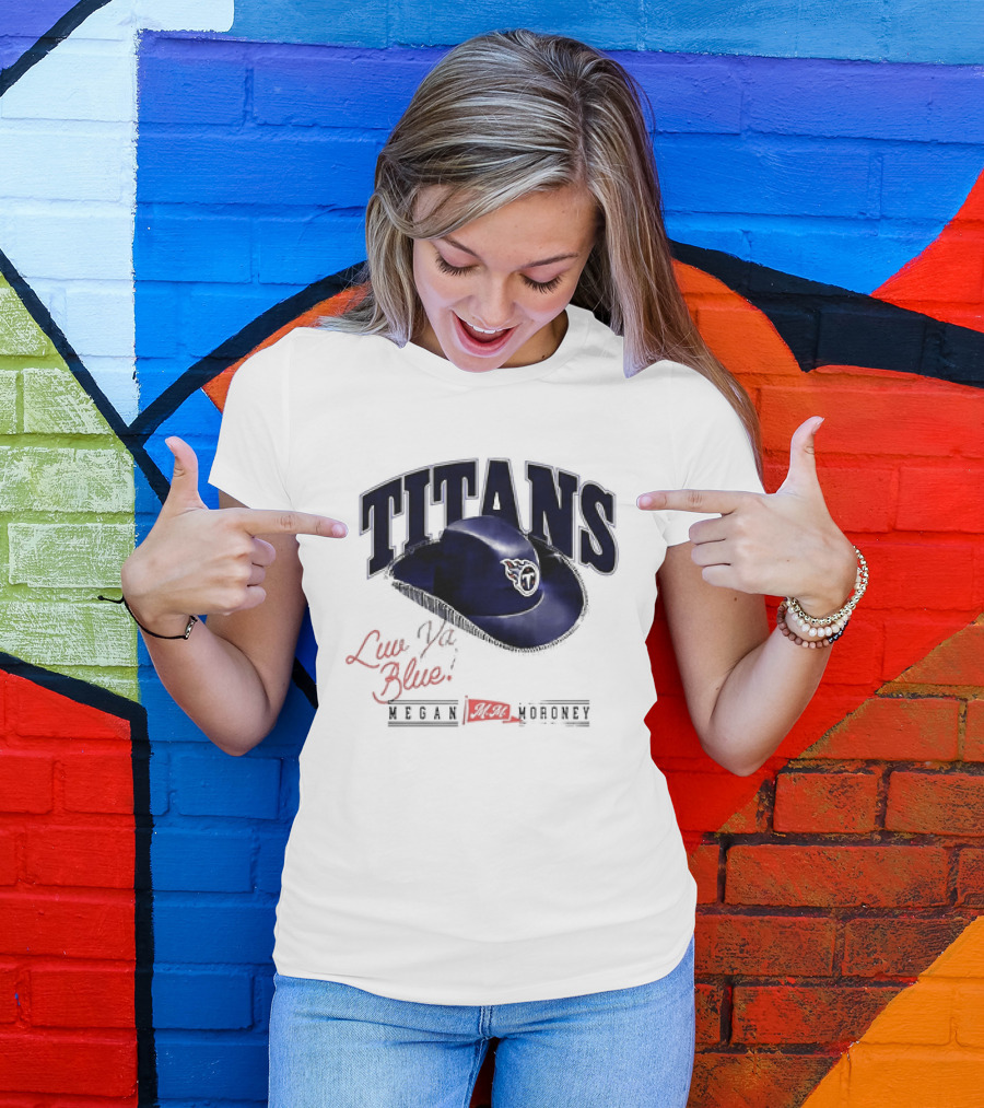 Tennessee Titans Luv Ya Blue Megan Moroney Cowgirl Hat T-Shirt
