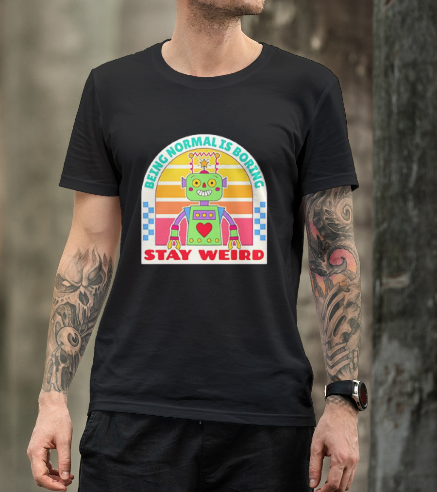 Stay Weird Being Normal Is Boring Retro Robot Rainbow T-Shirt