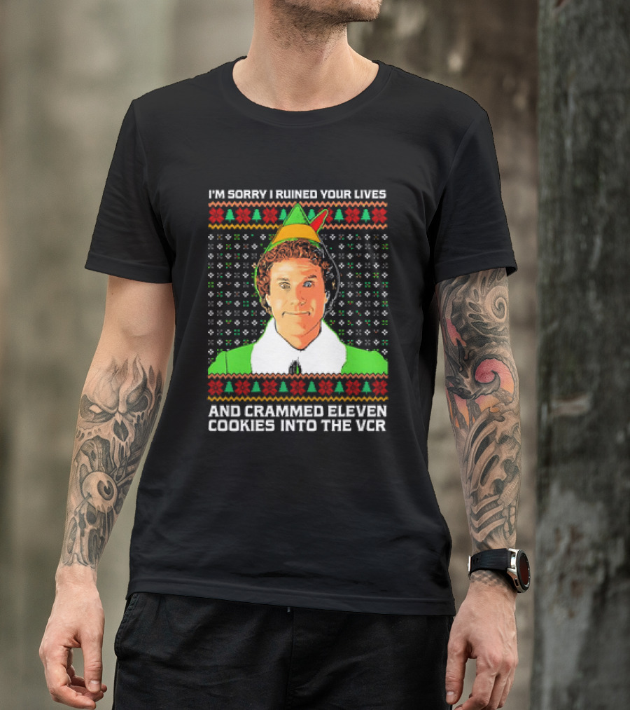 Elf I'm Sorry I Ruined Your Lives And Crammed Eleven Cookies Into The VCR Ugly Holiday Christmas T-Shirt