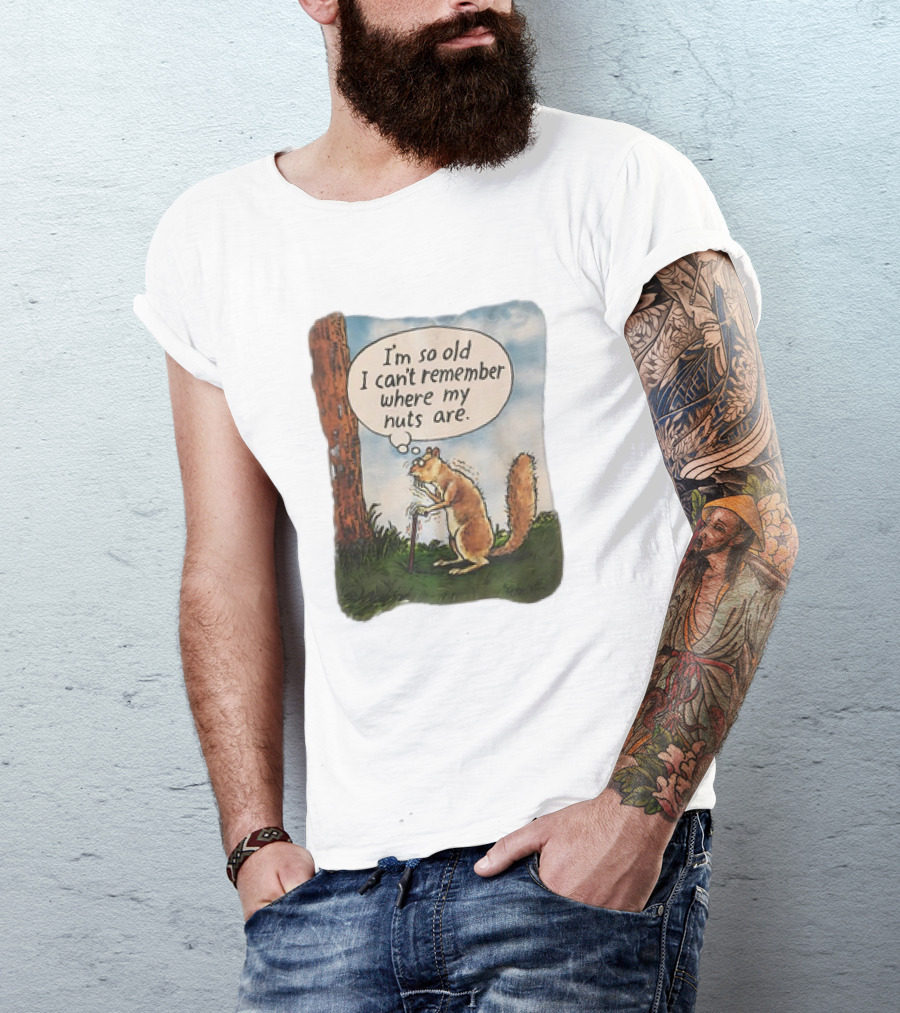 Squirrel I'm So Old I Can't Remember Where My Nuts Are Funny Comic T-Shirt