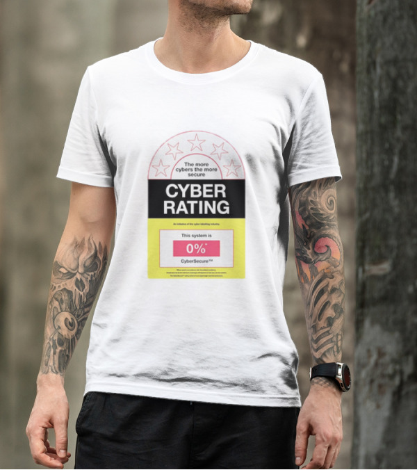 Cyber Rating This System Is 0% CyberSecure The More Cybers The More Secure T-Shirt