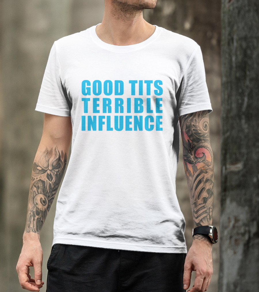 Good Tits Terrible Influence Bold Blue T-Shirt