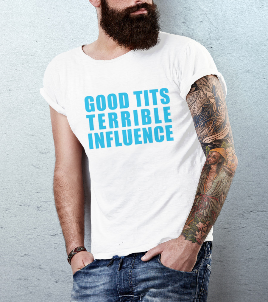 Good Tits Terrible Influence Bold Blue T-Shirt