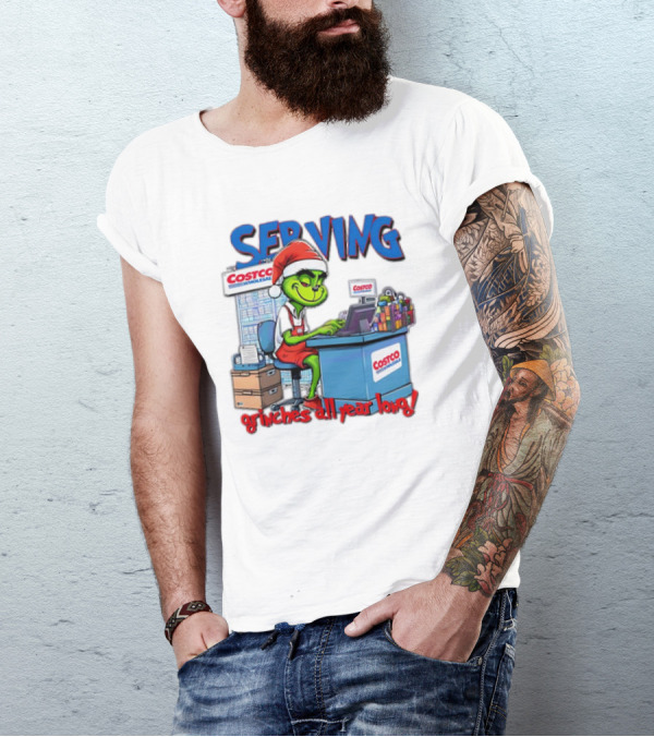 Serving Grinches All Year Long At Costco Wholesale T-Shirt