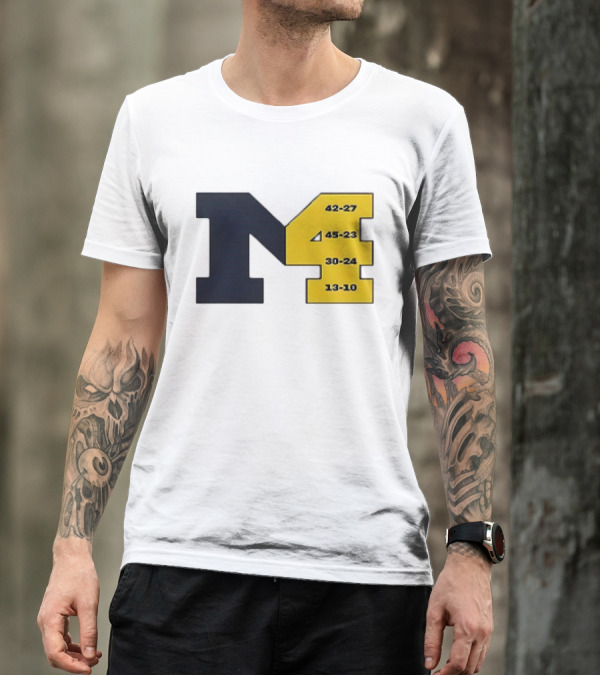 Michigan Wolverines M4 42-27 45-23 30-24 13-10 Fourth Consecutive Victory T-Shirt