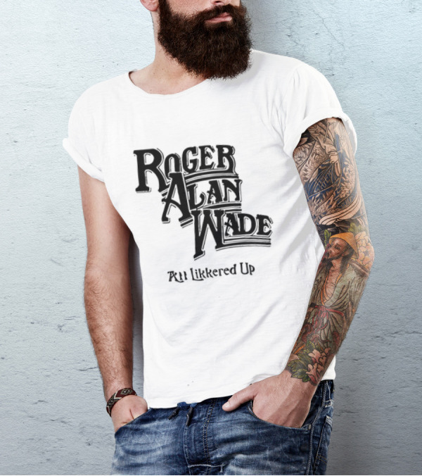 Roger Alan Wade All Likkered Up T-Shirt