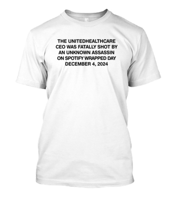 The UnitedHealthcare CEO Was Fatally Shot By An Unknown Assassin On Spotify Wrapped Day December 4, T-Shirt