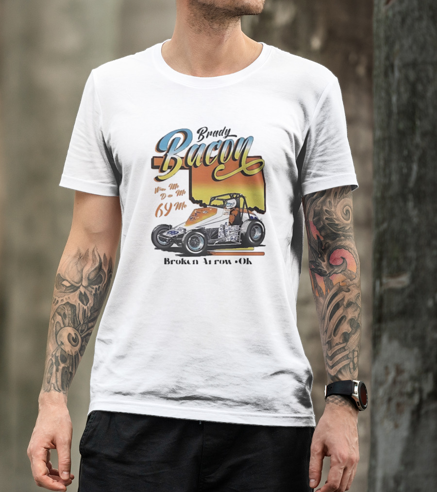 Brady Bacon Wine Me Dine Me 69 Me Broken Arrow OK Racing Car T-Shirt