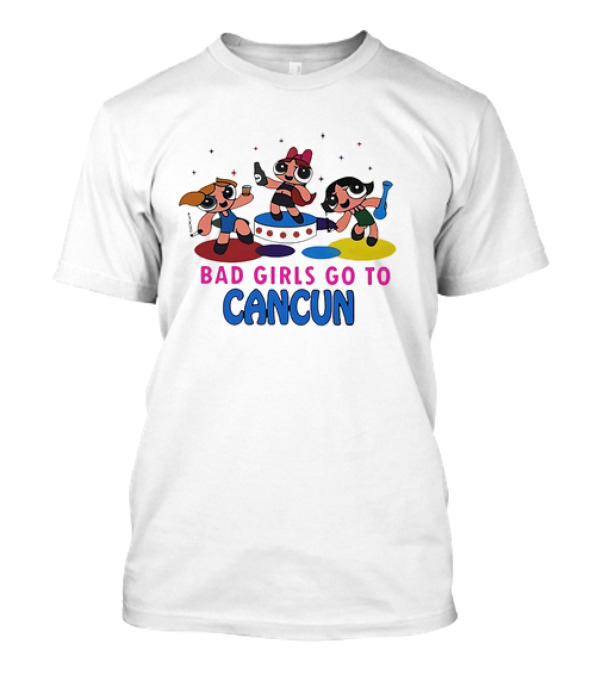 Bad Girls Go To Cancun Powerpuff Party Adventure T-Shirt