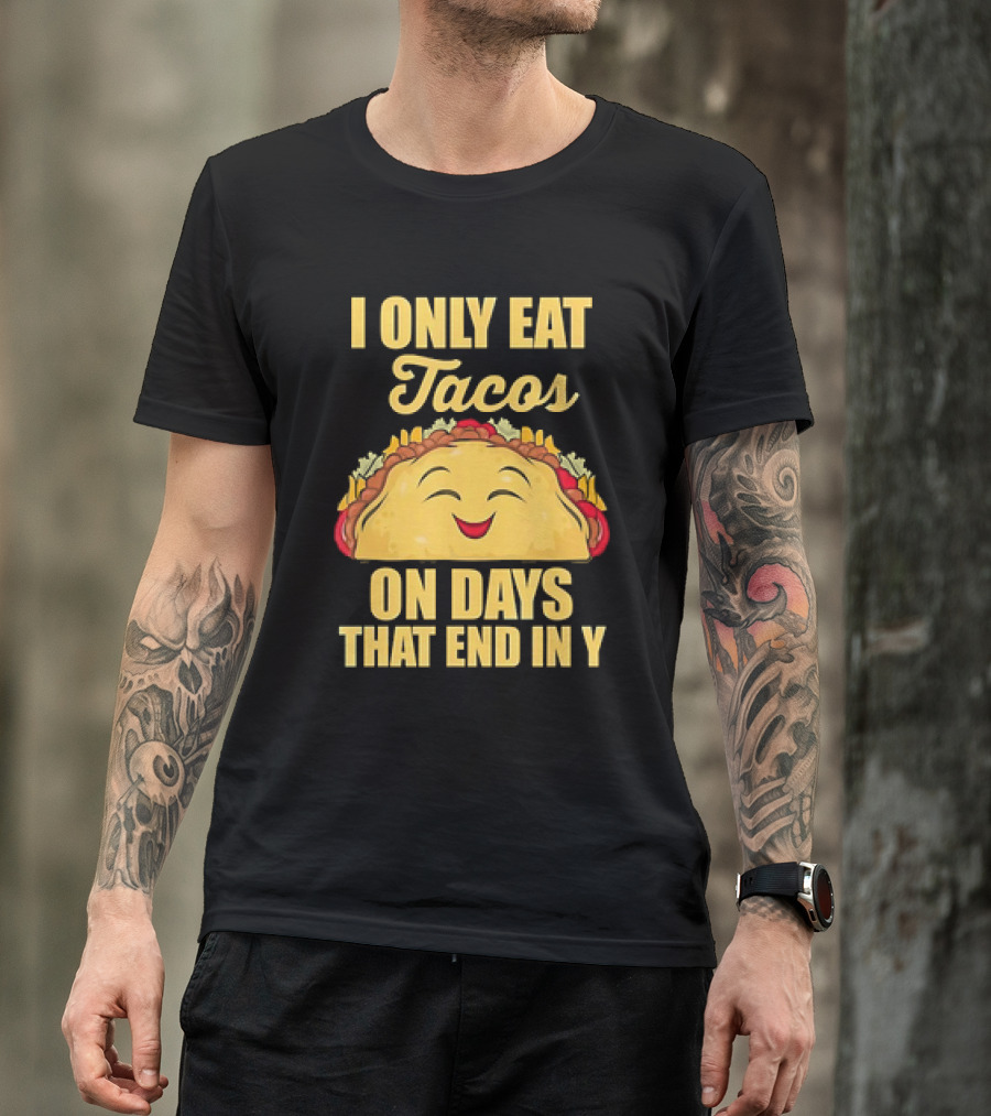 I Only Eat Tacos On Days That End In Y Smiling Taco T-Shirt