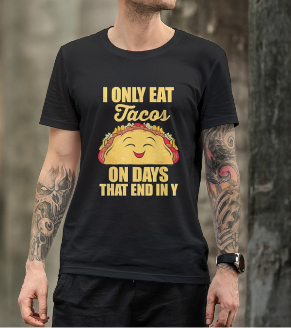I Only Eat Tacos On Days That End In Y Smiling Taco T-Shirt