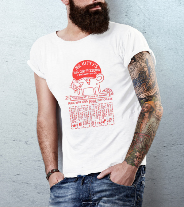 Mr Kitty's Big Gay Pizzeria The Gayest Pizza In Town Made With 100% Real Gay Cheese T-Shirt